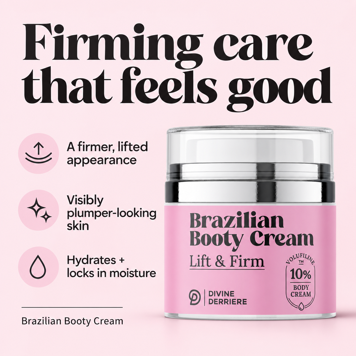 Brazilian Booty Cream: visibly firming, plumping and moisturizing care